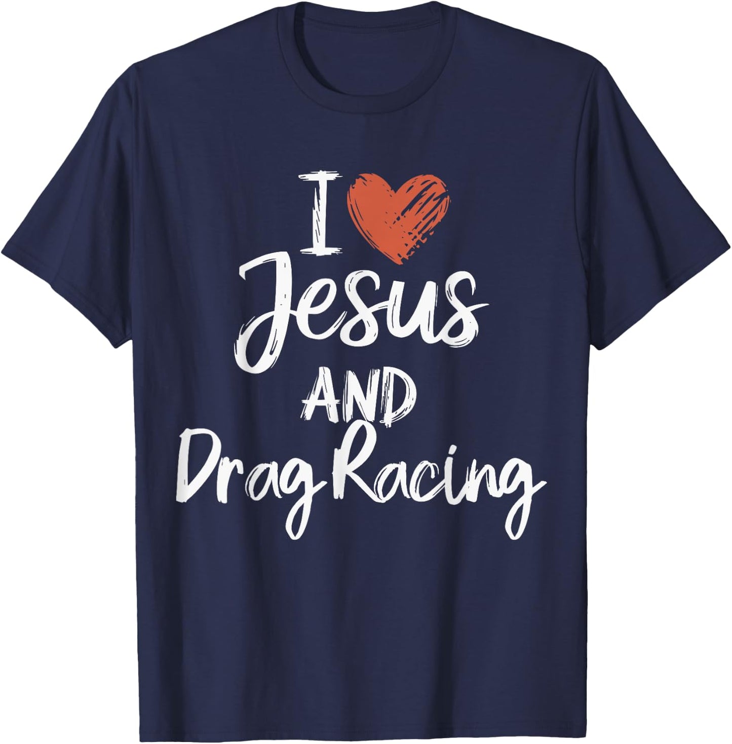 I Love Jesus And Drag Racing Christian Religious Drag Racing T-Shirt - T-Shirt | Navy