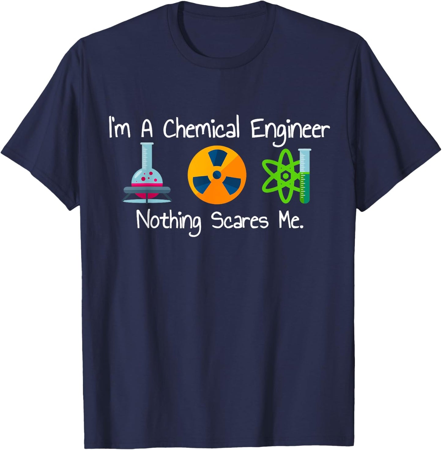 Funny I'm A Chemical Engineer Nothing Scares Me T-Shirt - T-Shirt | Navy