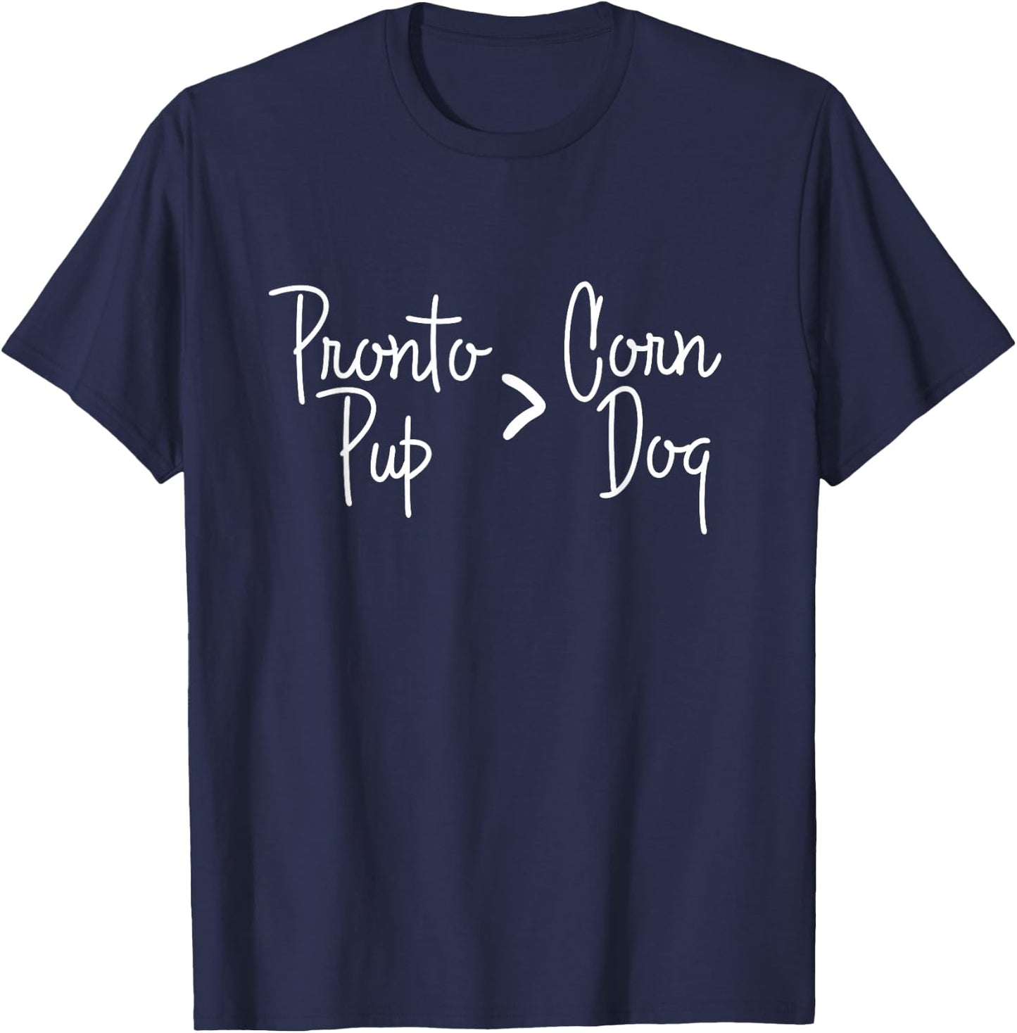 State Fair Pronto Pups are better than Corn Dogs! T-Shirt - T-Shirt | Navy