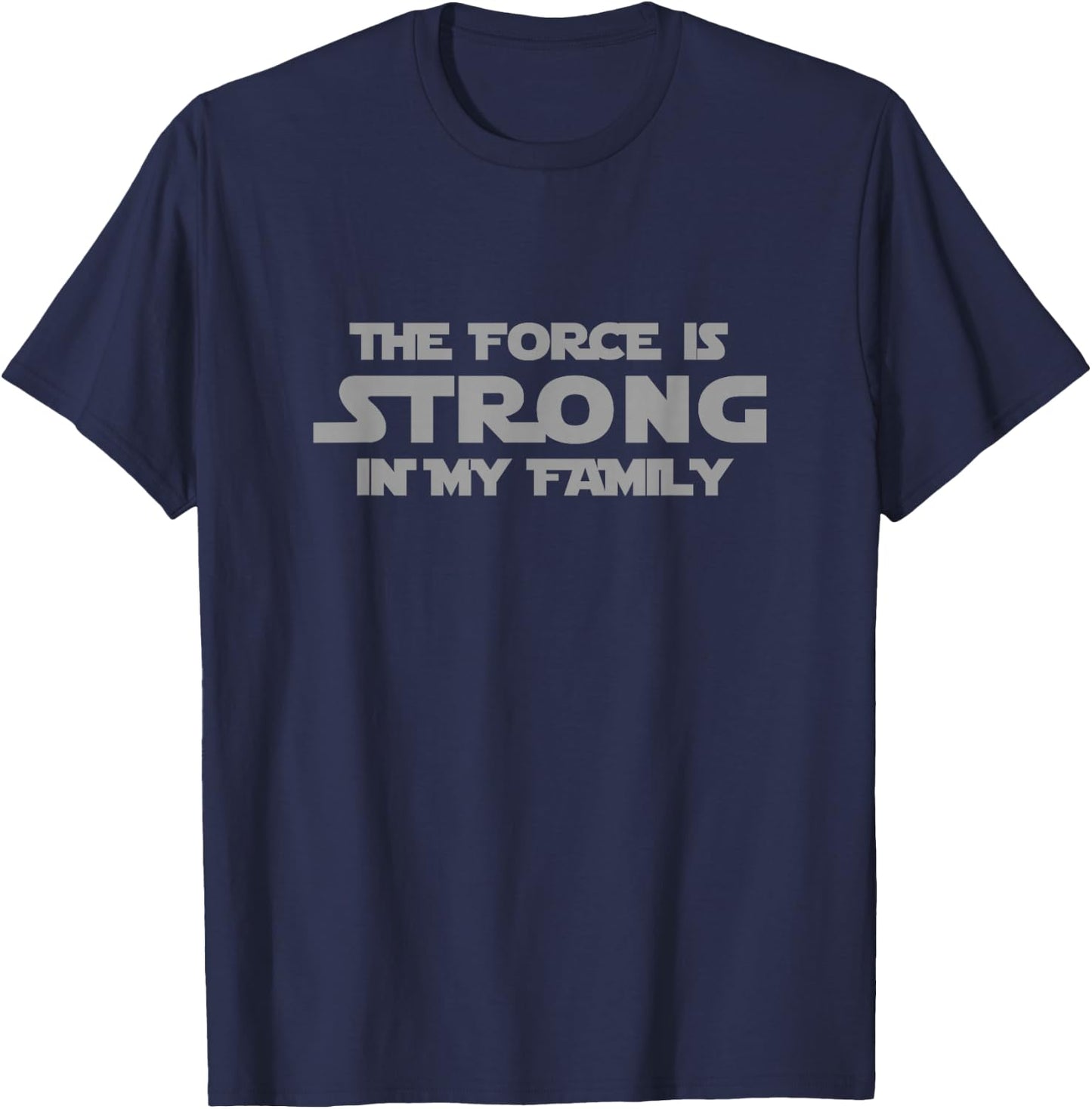 Easy Family The Force is Strong in My Family Gray Letter T-Shirt - T-Shirt | Navy