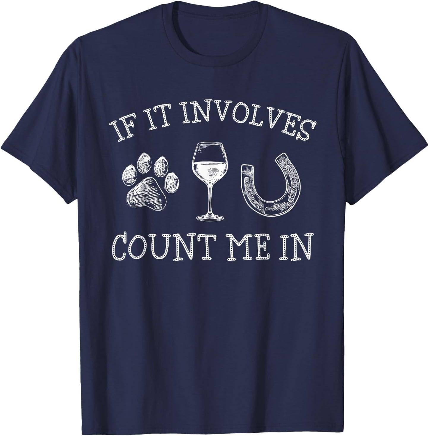 If It Involves Dogs Wine And Horses Funny Horse Dog T-Shirt - T-Shirt | Navy
