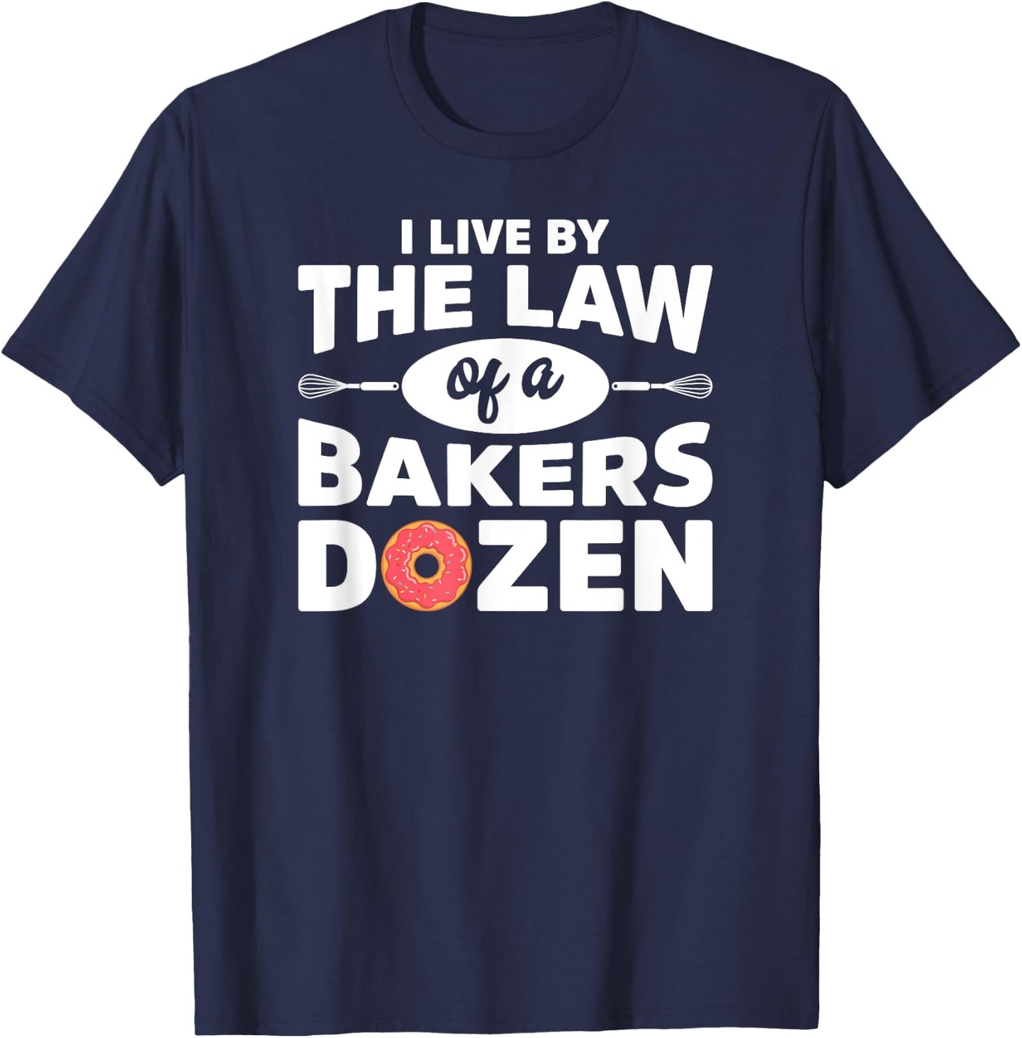 I Live by The Law Of A Bakers Dozen Novelty T-Shirt - T-Shirt | Navy