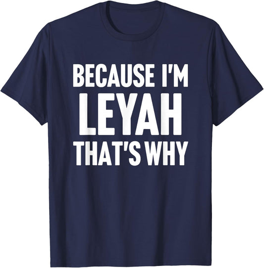 Because I'm Leyah That's Why Am Personalized Name T-Shirt - T-Shirt | Navy
