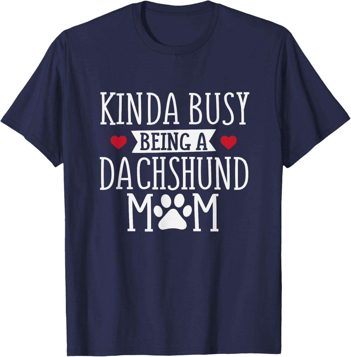 Busy Dachshund Mom - Dachshund Lover Shirt Gift T-Shirt - T-Shirt | Navy