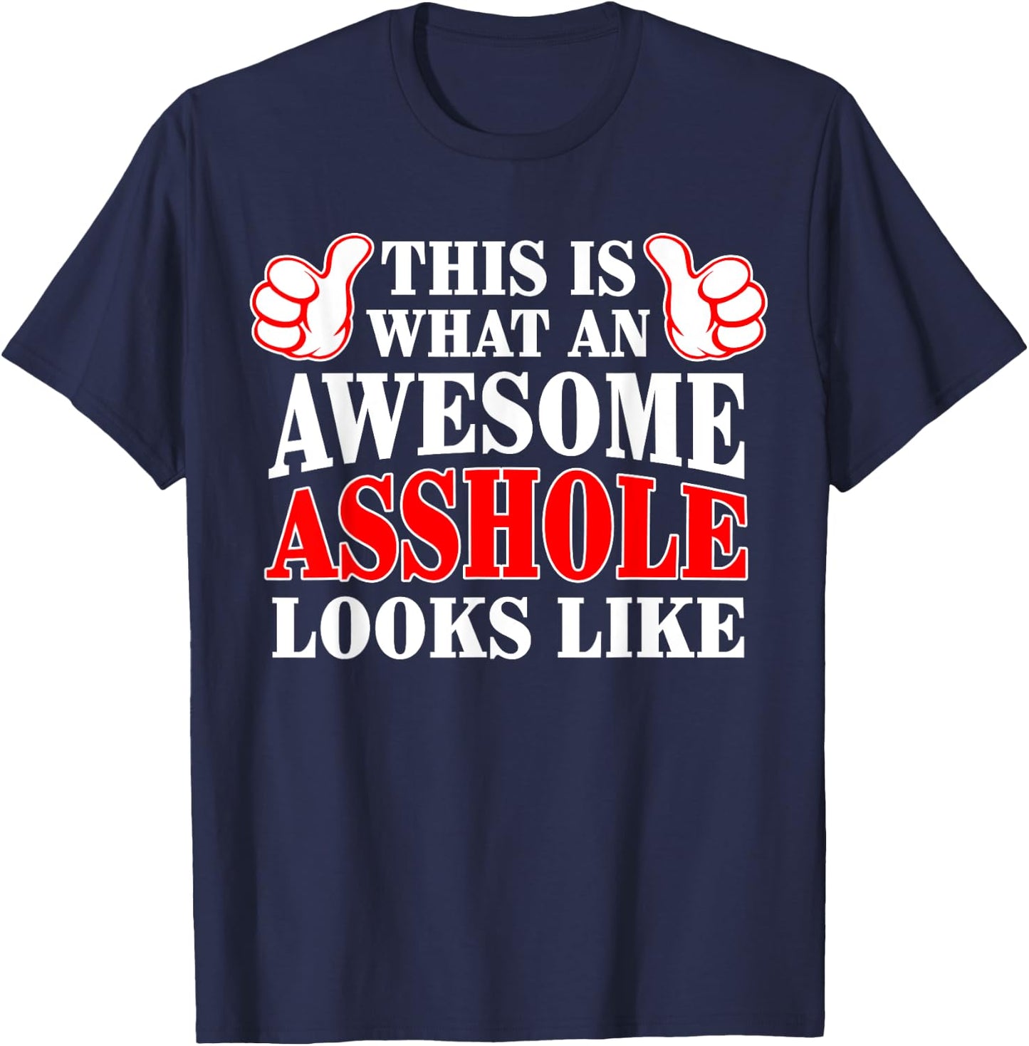 This Is What An Awesome Asshole Looks Like T-Shirt - T-Shirt | Navy