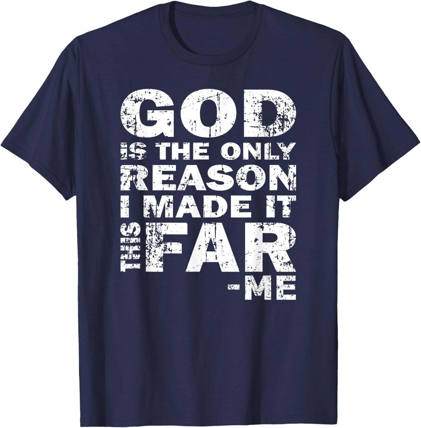 God Is The Only Reason I Made It This Far - Christian Shirt T-Shirt - T-Shirt | Navy