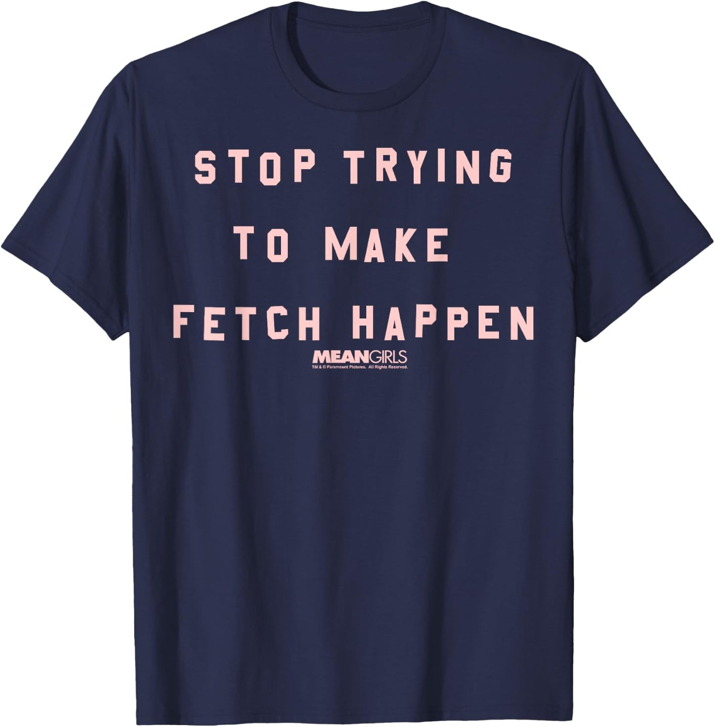 Mean Girls Stop Trying To Make Fetch Happen Graphic T-Shirt - T-Shirt | Navy