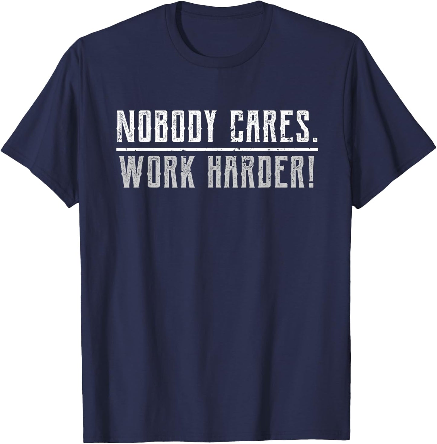 Motivational Nobody Cares Work Harder Fitness Workout Ideas T-Shirt - T-Shirt | Navy