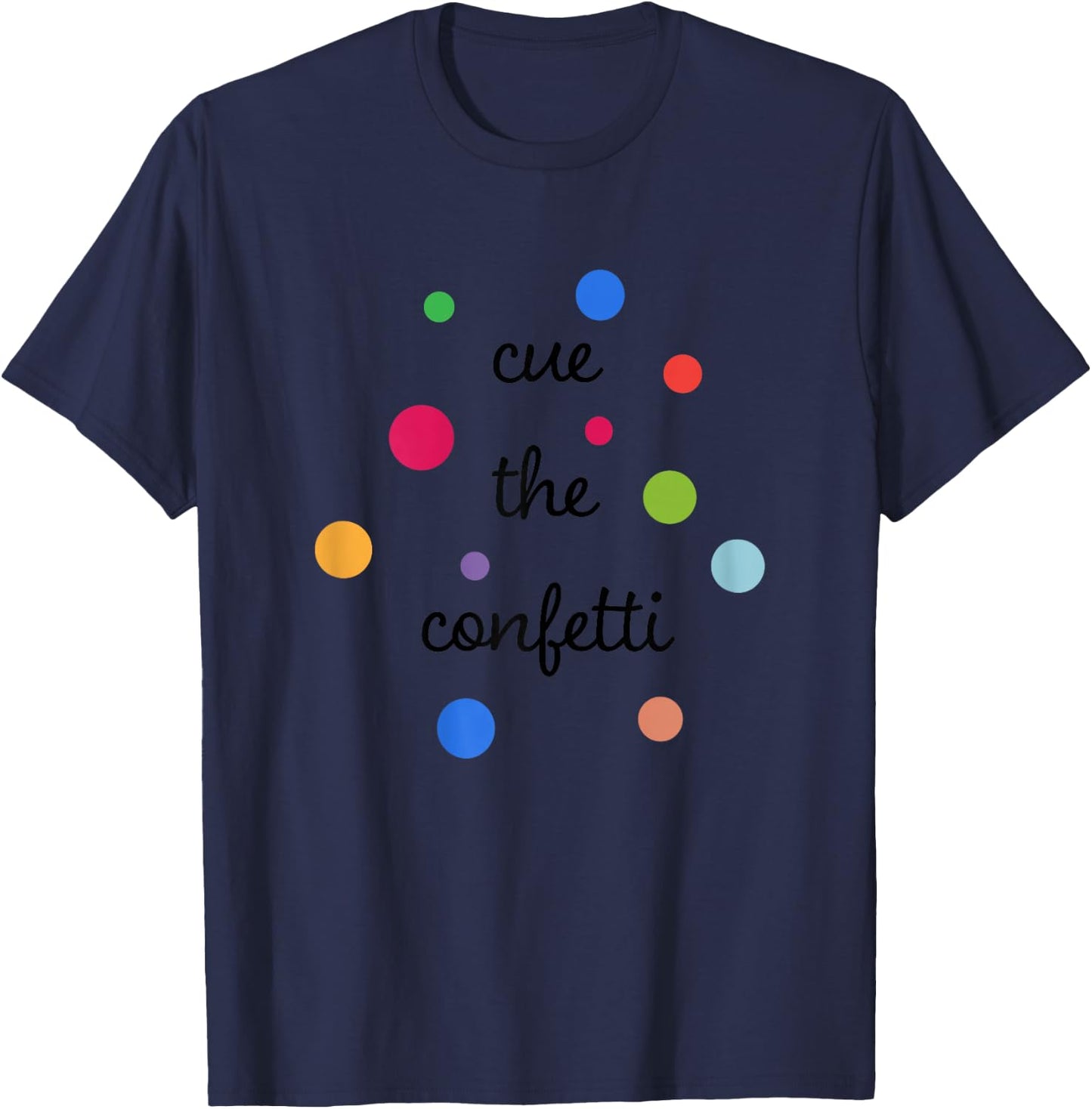 Cue the Confetti - Confetti Shirt T-Shirt - T-Shirt | Navy