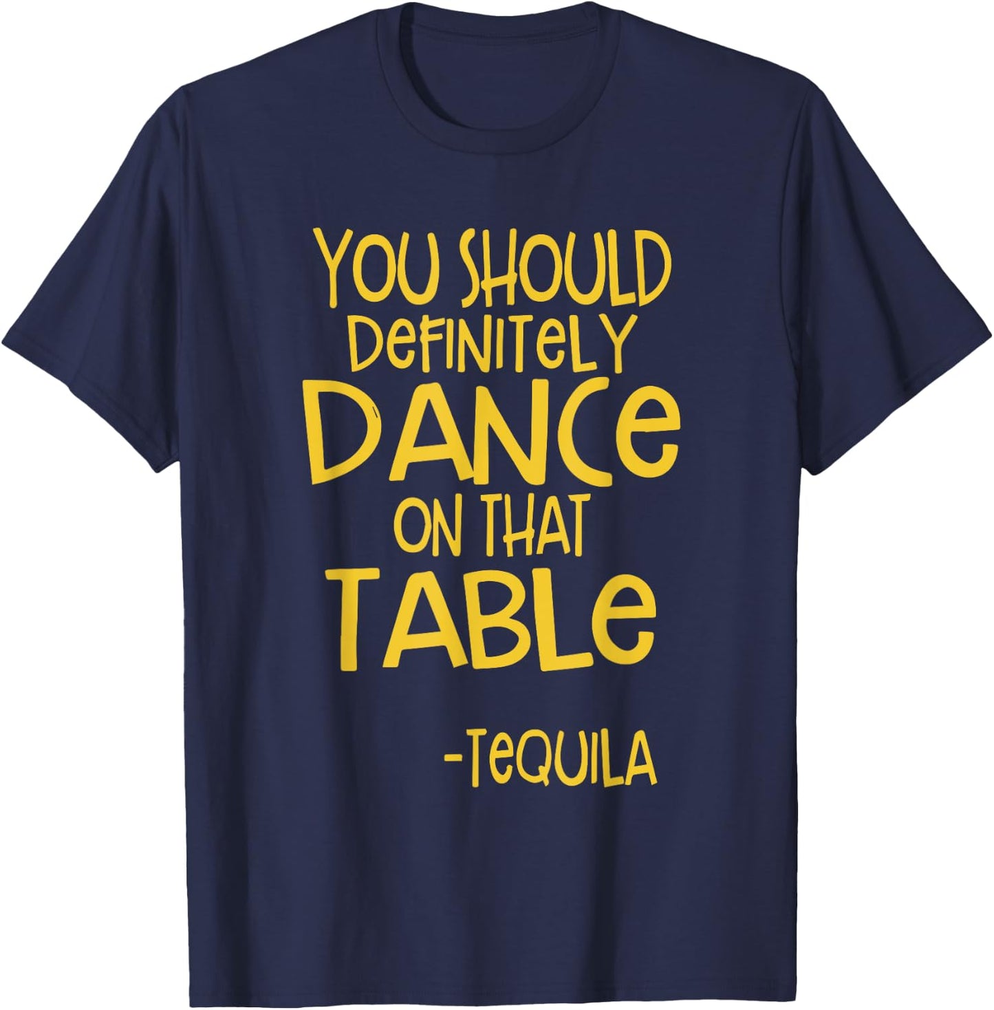 You Should Definitely Dance On That Table Tequila T-Shirt - T-Shirt | Navy