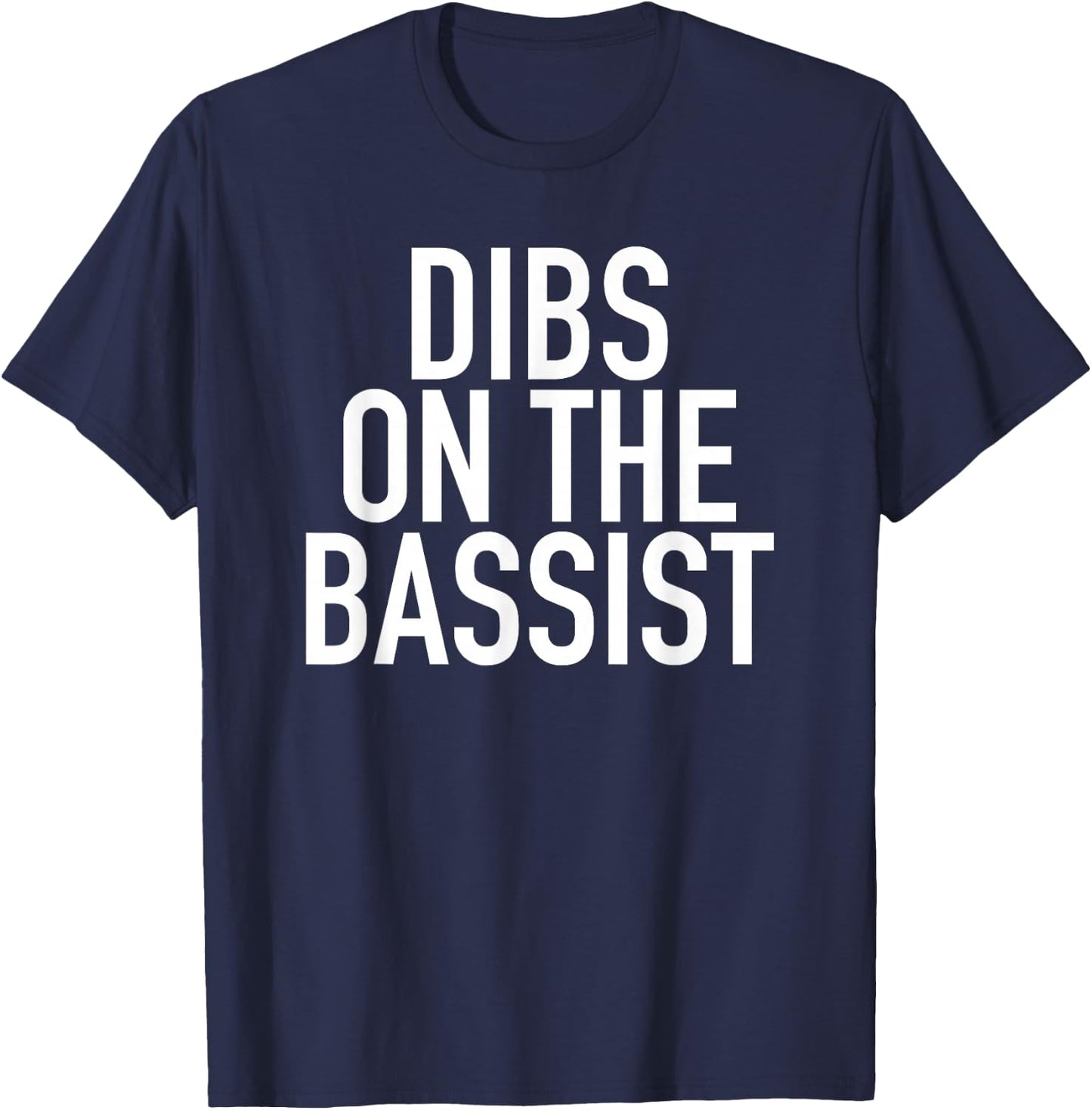 Dibs On The Bassist - Popular Band Fan Quote T-Shirt - T-Shirt | Navy