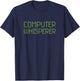 Computer Whisperer Funny IT Technician Nerd Geek Geeky Tech T-Shirt - T-Shirt | Navy