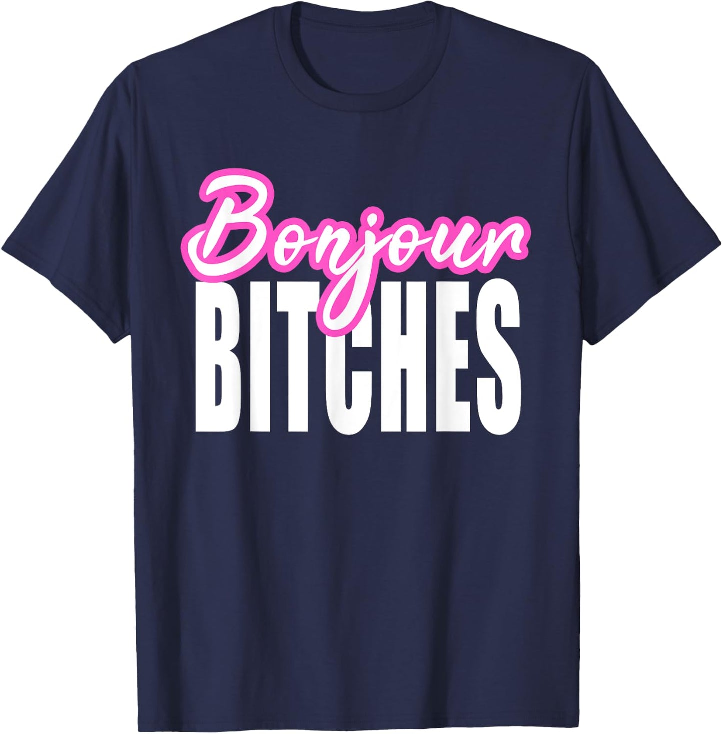 Bonjour Bitches Funny French Hello Sarcastic Quote T-Shirt - T-Shirt | Navy