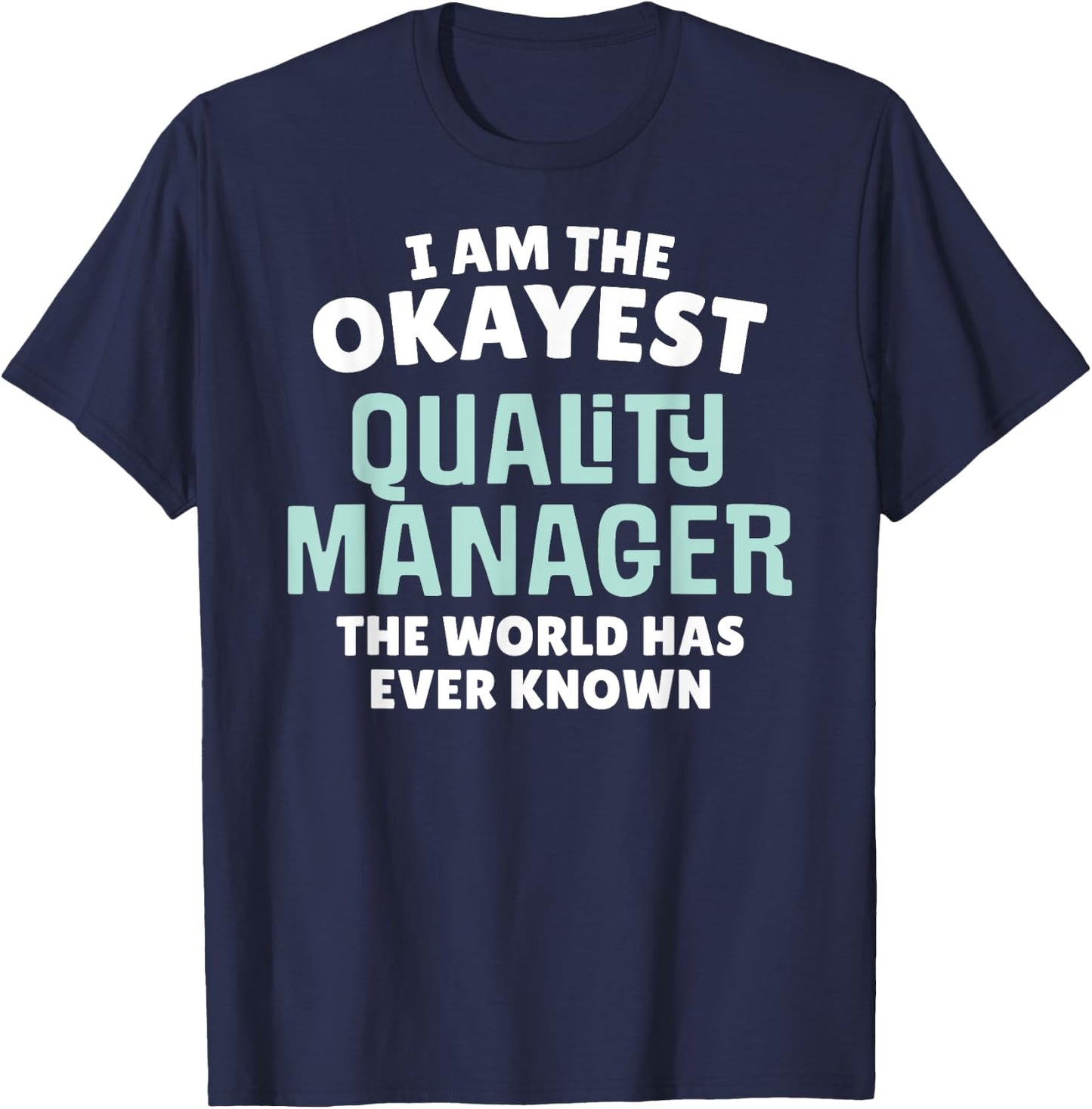 Funny Quality Manager - I'm the Okayest! T-Shirt - T-Shirt | Navy