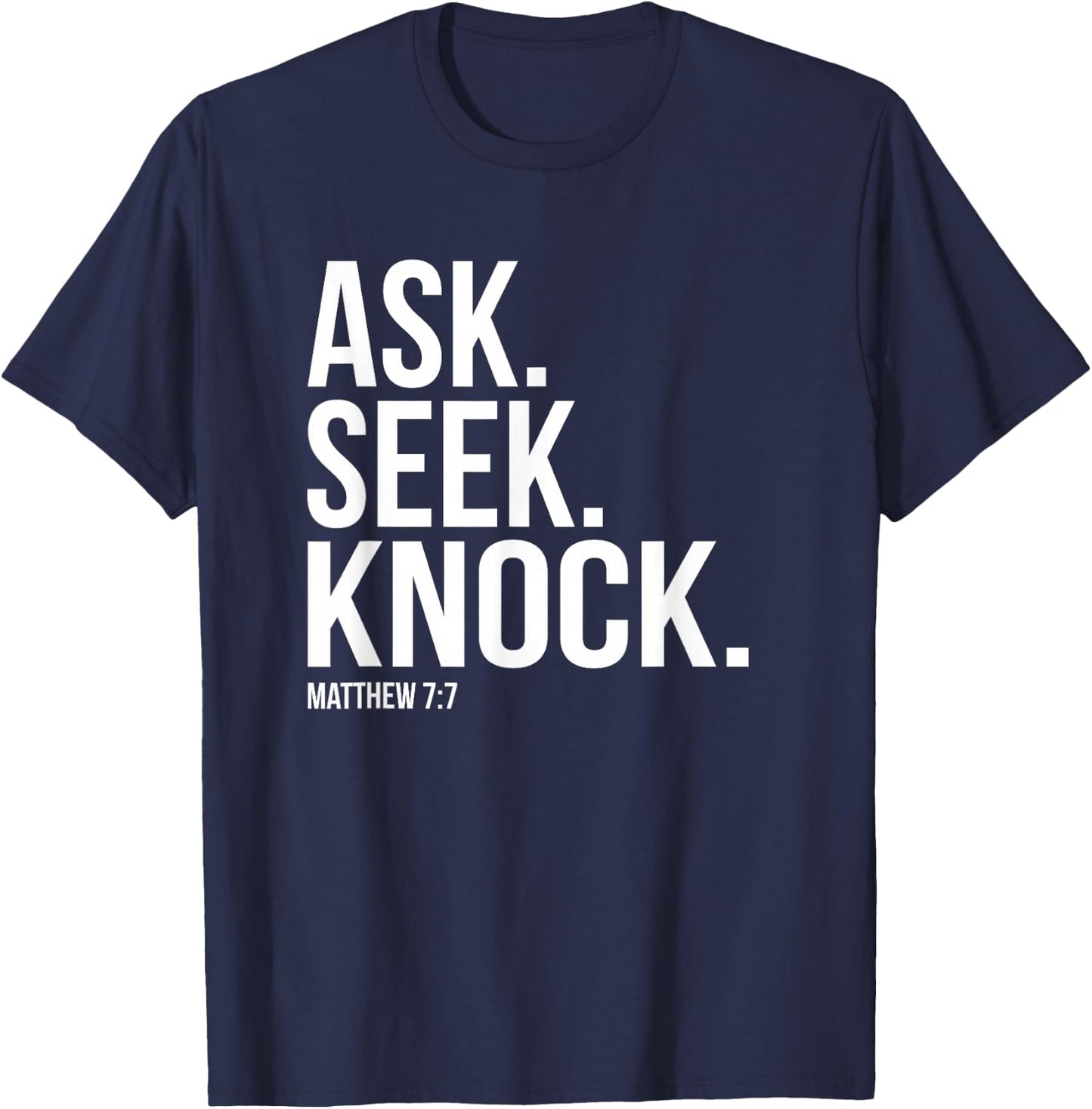 Ask Seek Knock Matthew 7:7 Bible Verse T-Shirt - T-Shirt | Navy