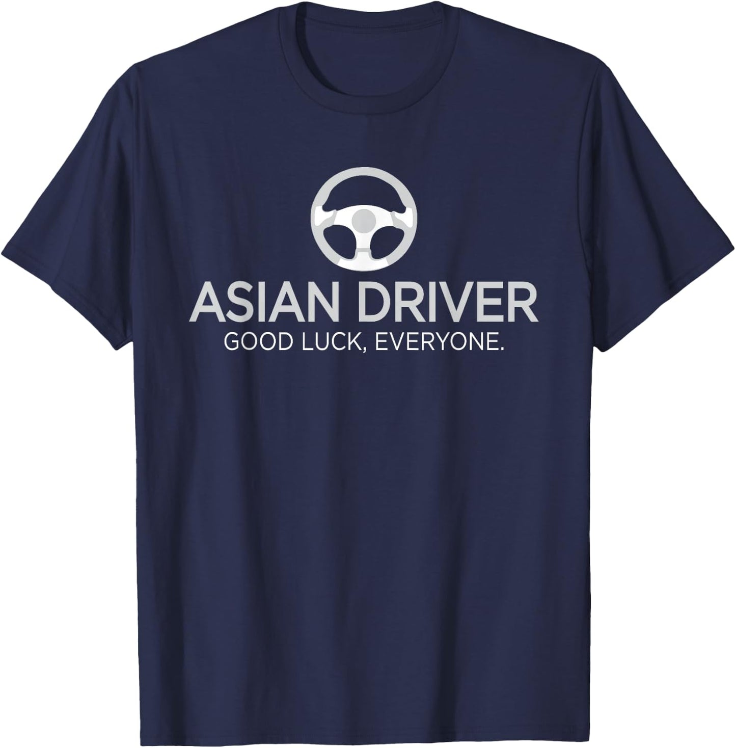 Asian Driver, Good Luck Everyone - Funny Driving Shirt T-Shirt - T-Shirt | Navy
