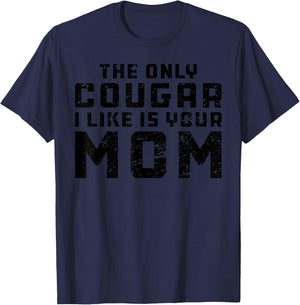The Only Cougar I Like Is Your Mom - Funny Cougar Shirt T-Shirt - T-Shirt | Navy