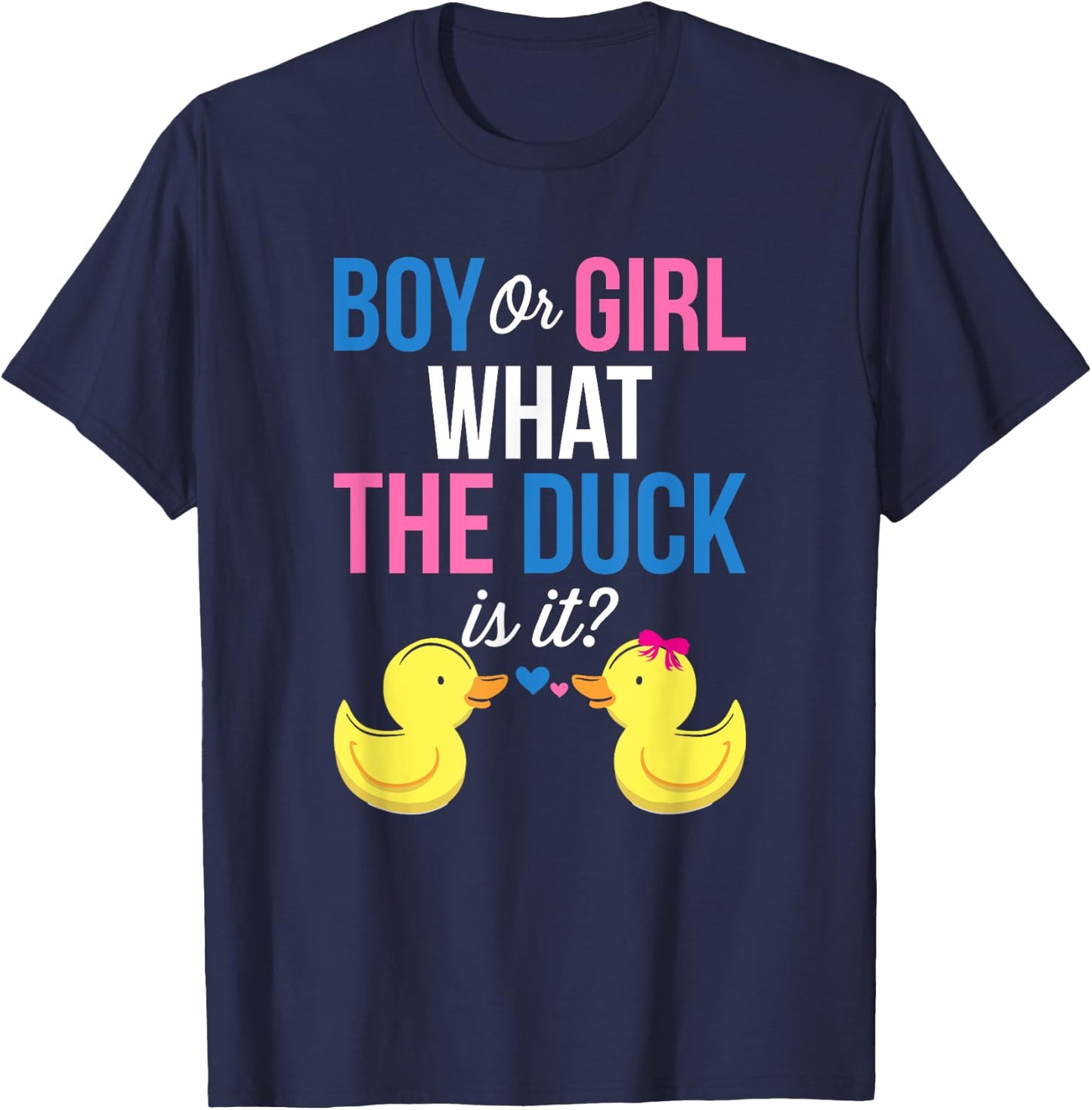 Gender Reveal Boy Or Girl What The Duck Is It T-Shirt - T-Shirt | Navy
