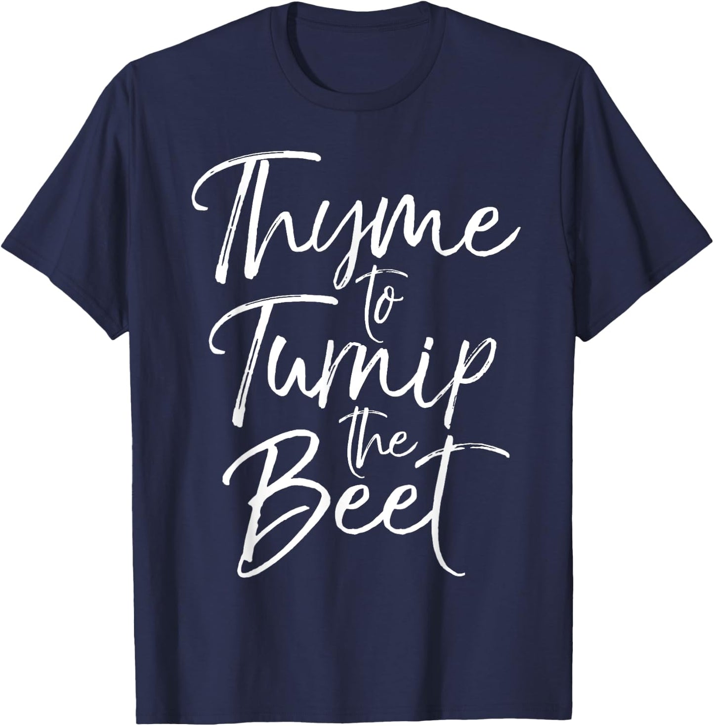 Thyme to Turnip the Beet Shirt Funny Vegetable Pun Shirt T-Shirt - T-Shirt | Navy