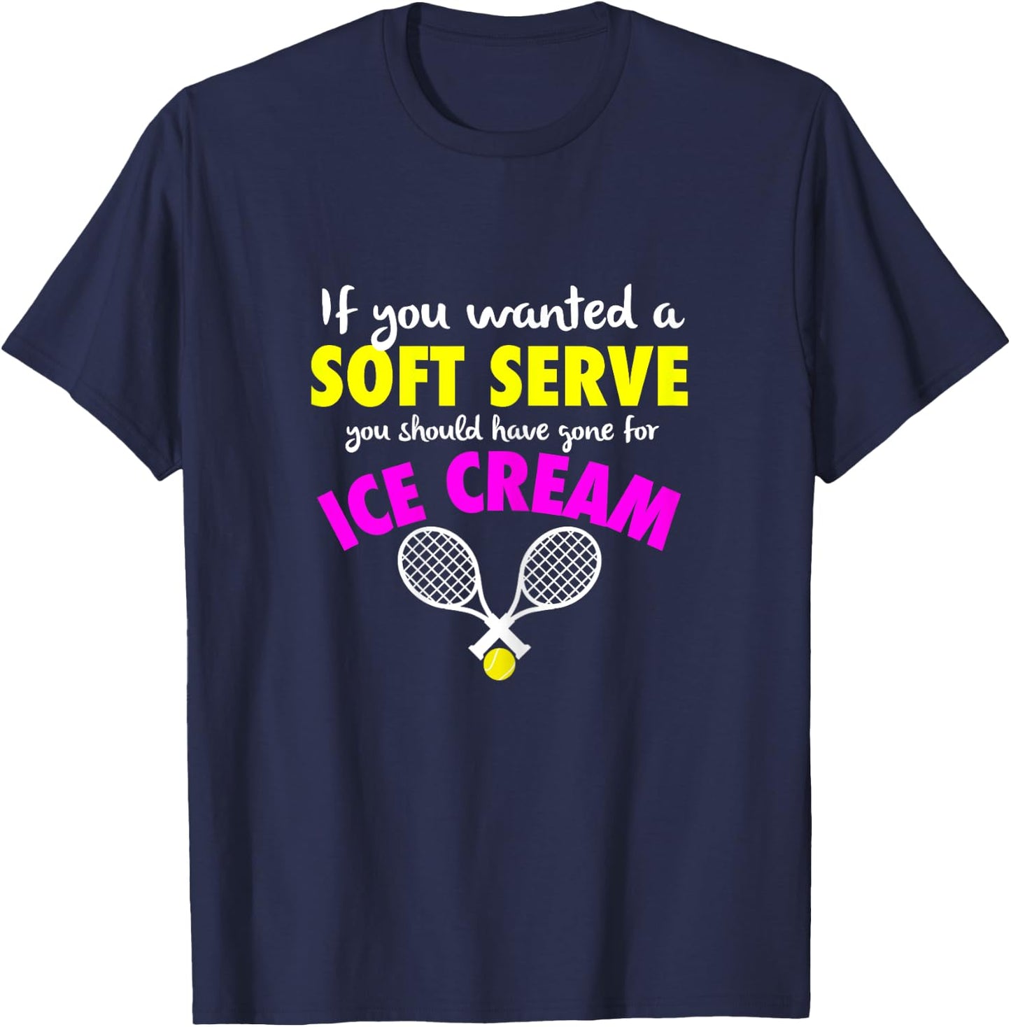 If You Wanted A SOFT SERVE Tennis FUNNY Girls Women T-Shirt - T-Shirt | Navy