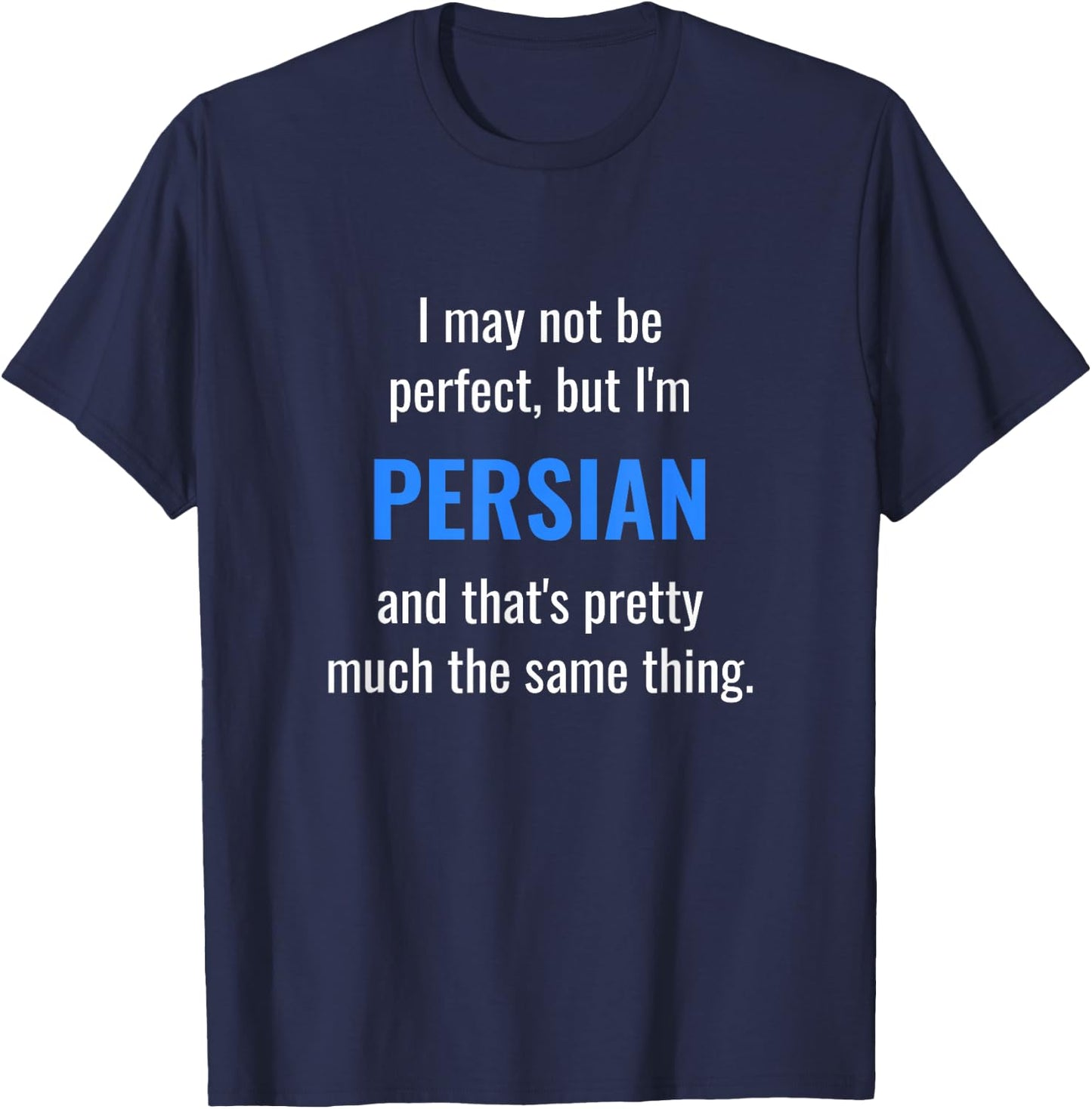 Funny Persian Design - I May Not Be Perfect T-Shirt - T-Shirt | Navy