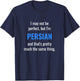 Funny Persian Design - I May Not Be Perfect T-Shirt - T-Shirt | Navy