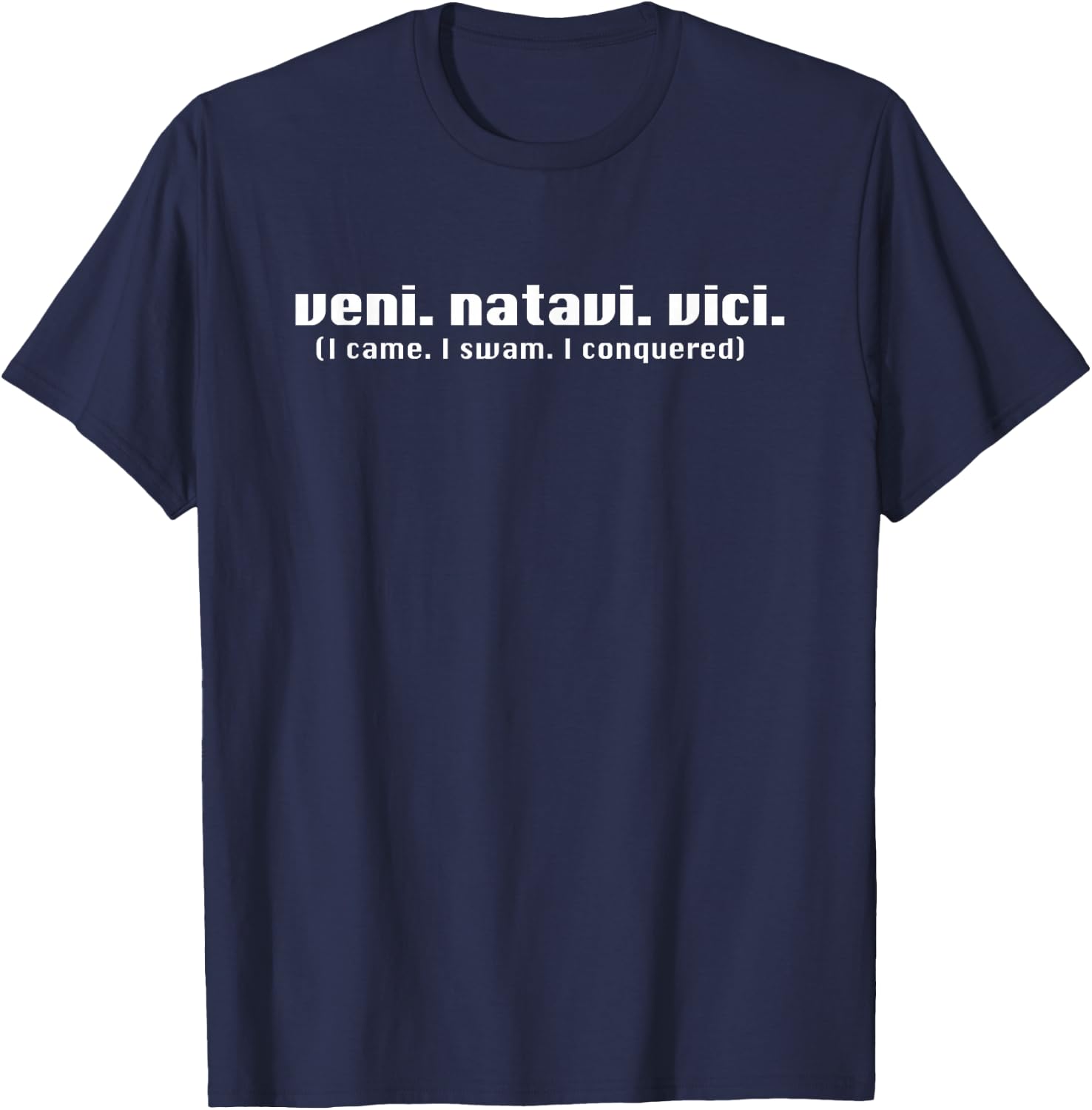 I Came I Swam I Conquered Veni Natavi Vici Swimming T Shirt T-Shirt - T-Shirt | Navy