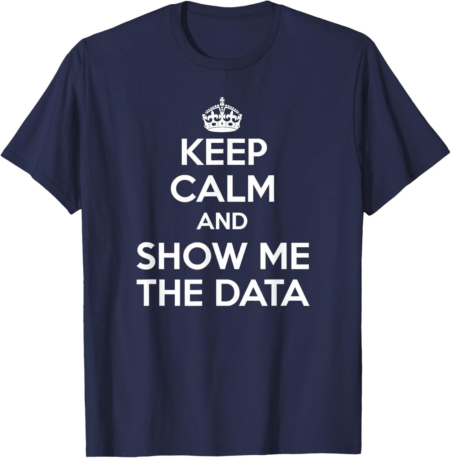 Show Me The Data - Data Analyst Shirt T-Shirt - T-Shirt | Navy