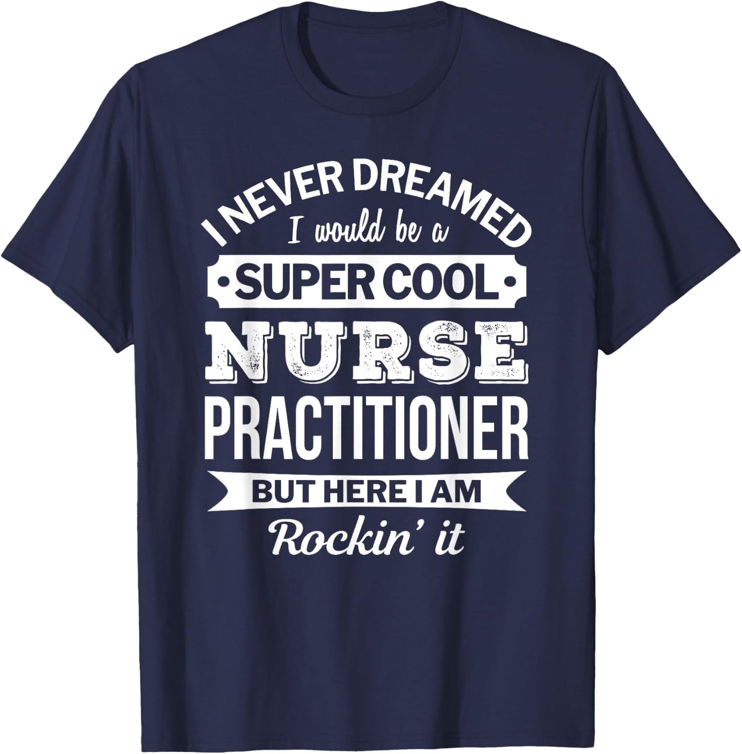 Nurse Practitioner Gift Funny T-Shirt - T-Shirt | Navy