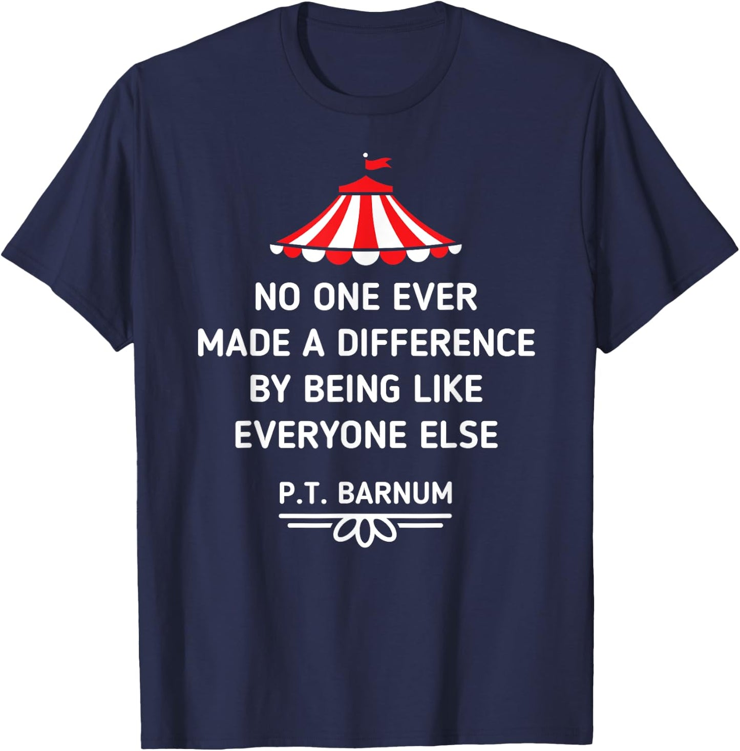 PT Barnum Quote No One Ever Made a Difference Shirt T-Shirt - T-Shirt | Navy