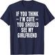 If You Think I'm Cute You Should See My Girlfriend T-Shirt - T-Shirt | Navy
