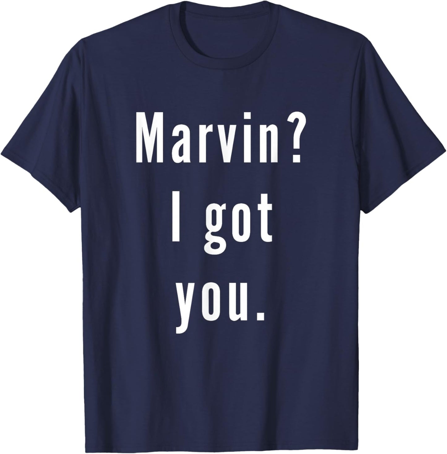 Marvin? I.Got.You. T-Shirt - T-Shirt | Navy