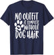 No Outfit Is Complete Without Dog Hair Men Women Girls Kids T-Shirt - T-Shirt | Navy