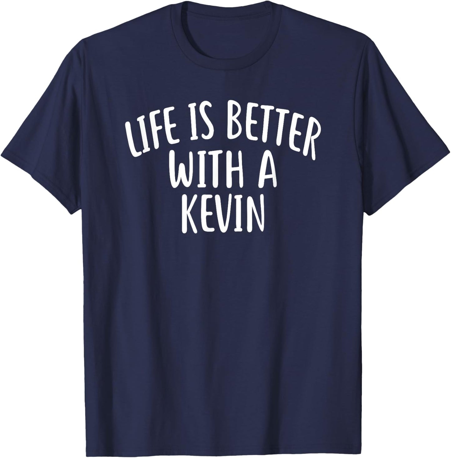 Life is Better with A Kevin Funny Name Kevin T-Shirt - T-Shirt | Navy