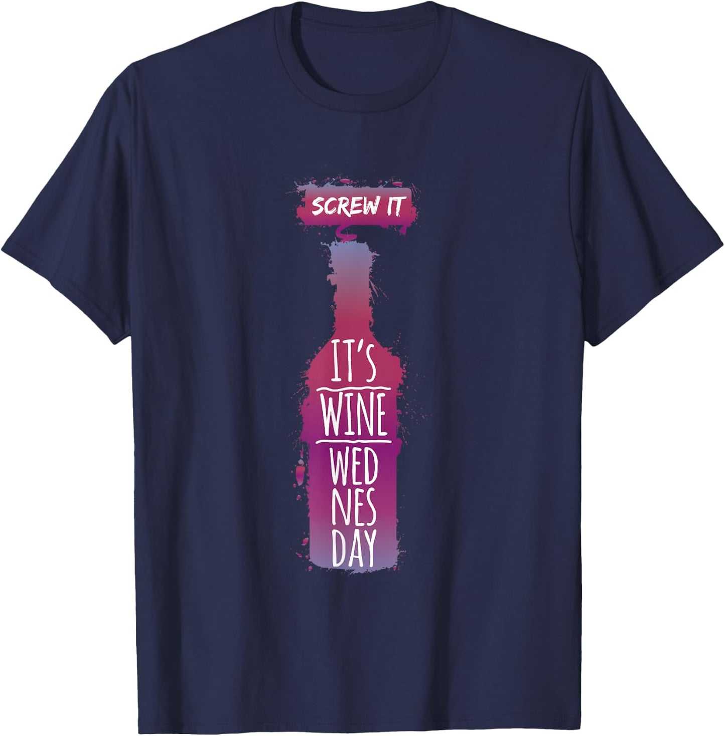 Screw It It Is Wine Wednesday Funny Drinkers Gift T-Shirt - T-Shirt | Navy