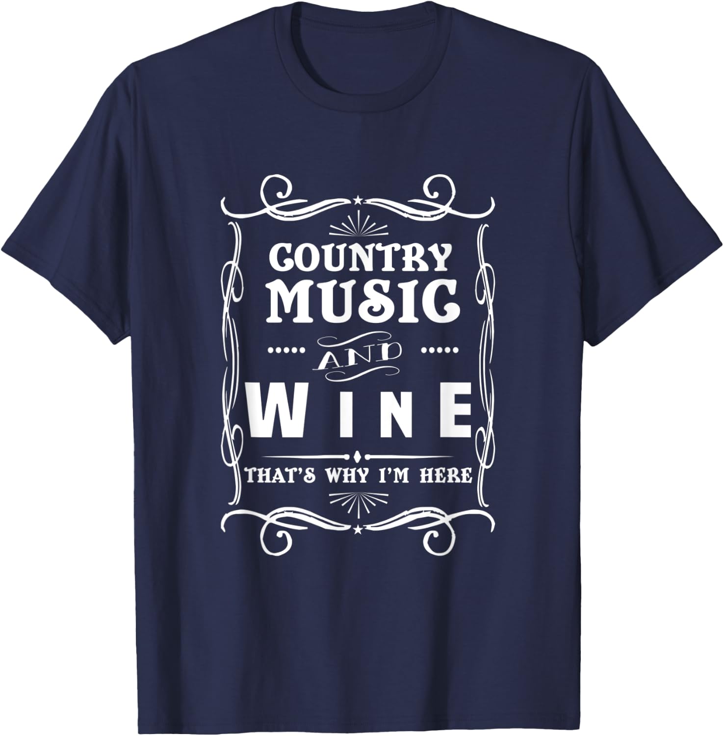 Country Music And Wine That's Why I'm Here Graphic T-Shirt - T-Shirt | Navy