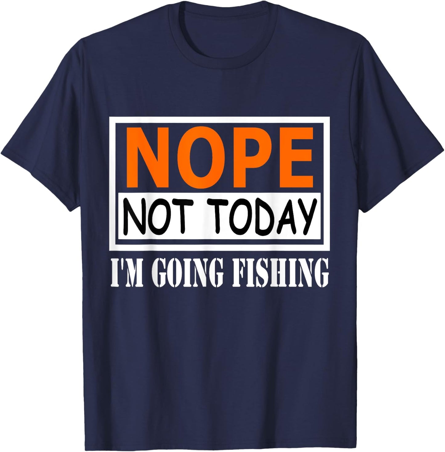 Funny Nope Not Today I'm Going Fishing Quotes T-Shirt - T-Shirt | Navy