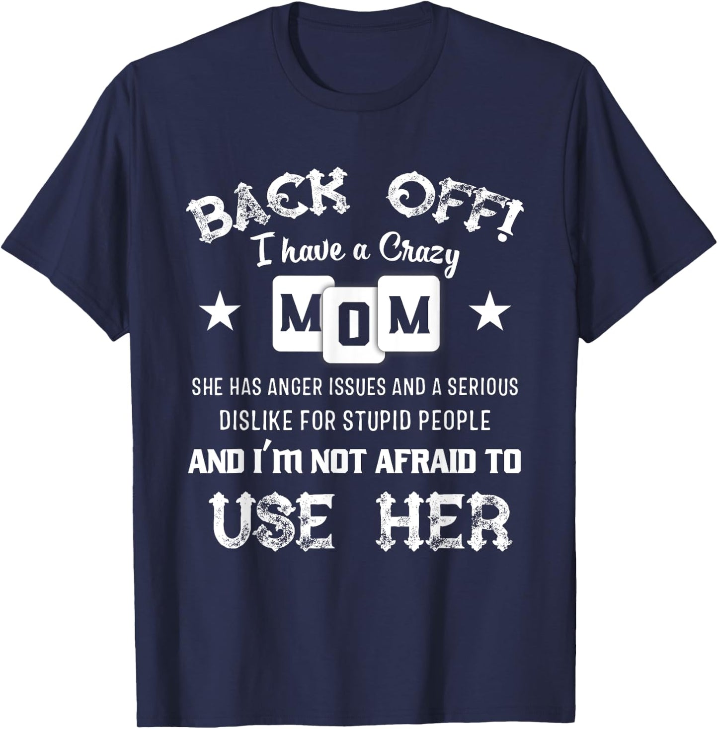 Back Off I Have A Crazy Mom She Has Anger Issues Shirt T-Shirt - T-Shirt | Navy