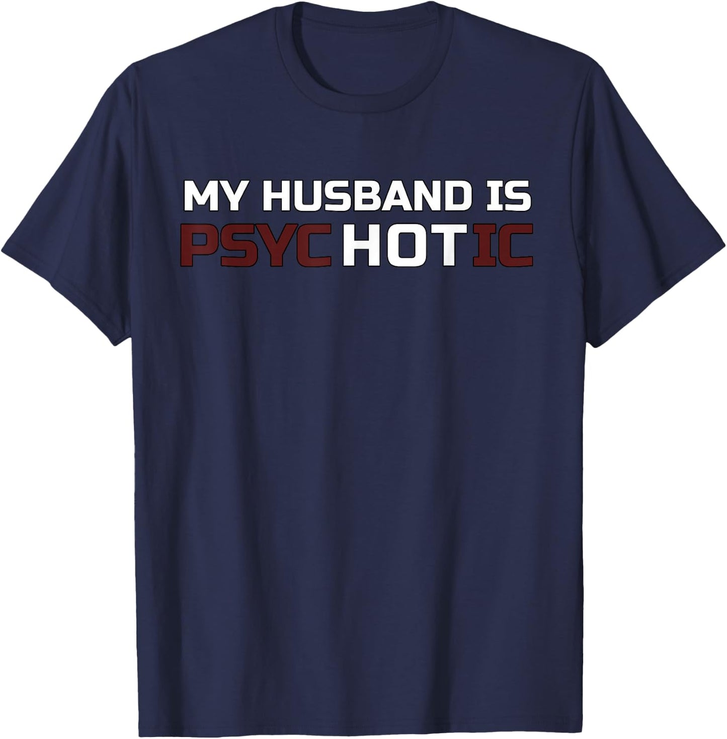 My Husband Is Psychotic T Shirt | My Husband Is Hot Illusion T-Shirt - T-Shirt | Navy