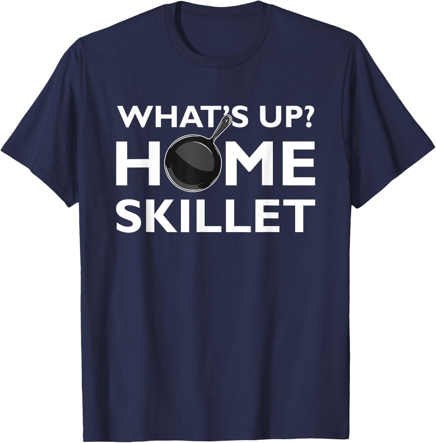 Funny What's Up Home Skillet Cast Iron Cooking Chef T-Shirt - T-Shirt | Navy