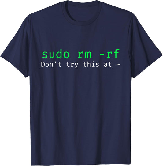 sudo rm -rf - Funny Linux sysadmin Command line T-Shirt - T-Shirt | Navy
