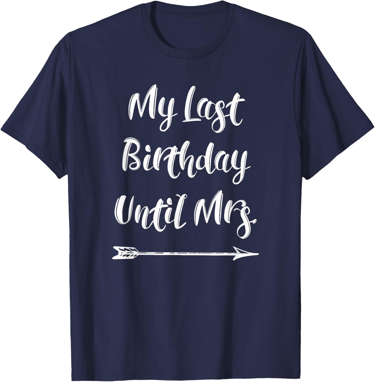 My Last Birthday Until Mrs. - Fiance Birthday T-Shirt - T-Shirt | Navy