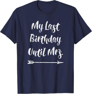 My Last Birthday Until Mrs. - Fiance Birthday T-Shirt - T-Shirt | Navy