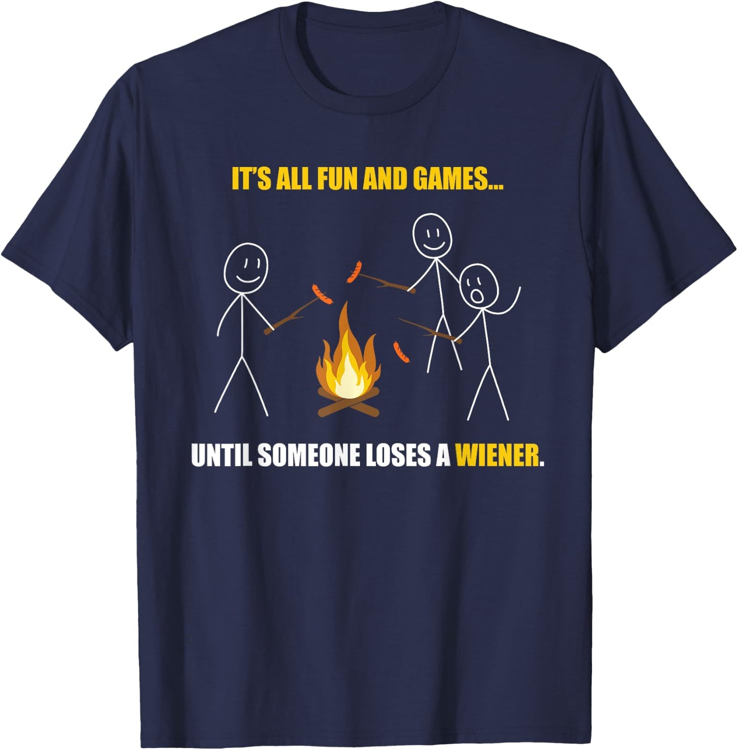 It's All Fun and Games Until Someone Loses a Wiener T-Shirt - T-Shirt | Navy