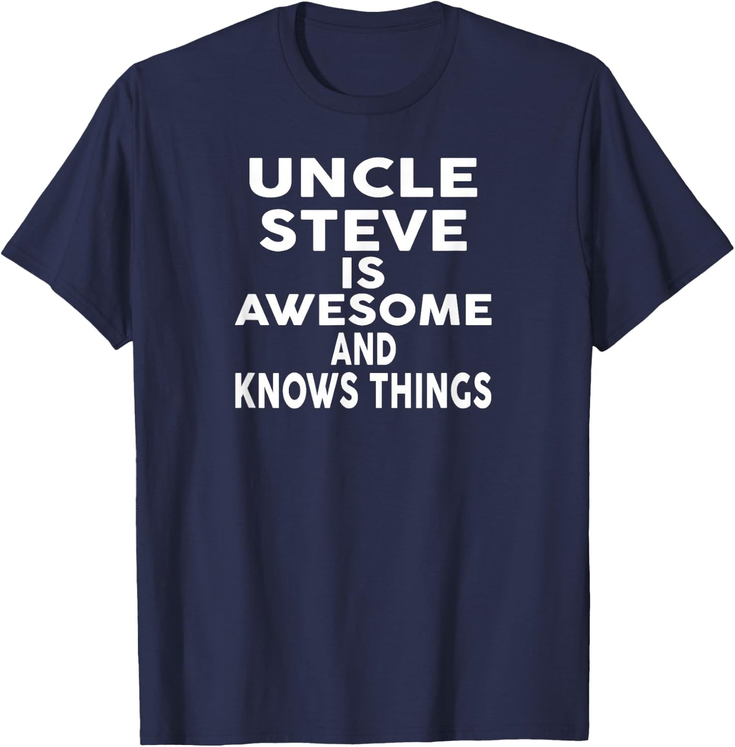Uncle STEVE Is Awesome And Knows Things Shirt STEVE T-Shirt - T-Shirt | Navy