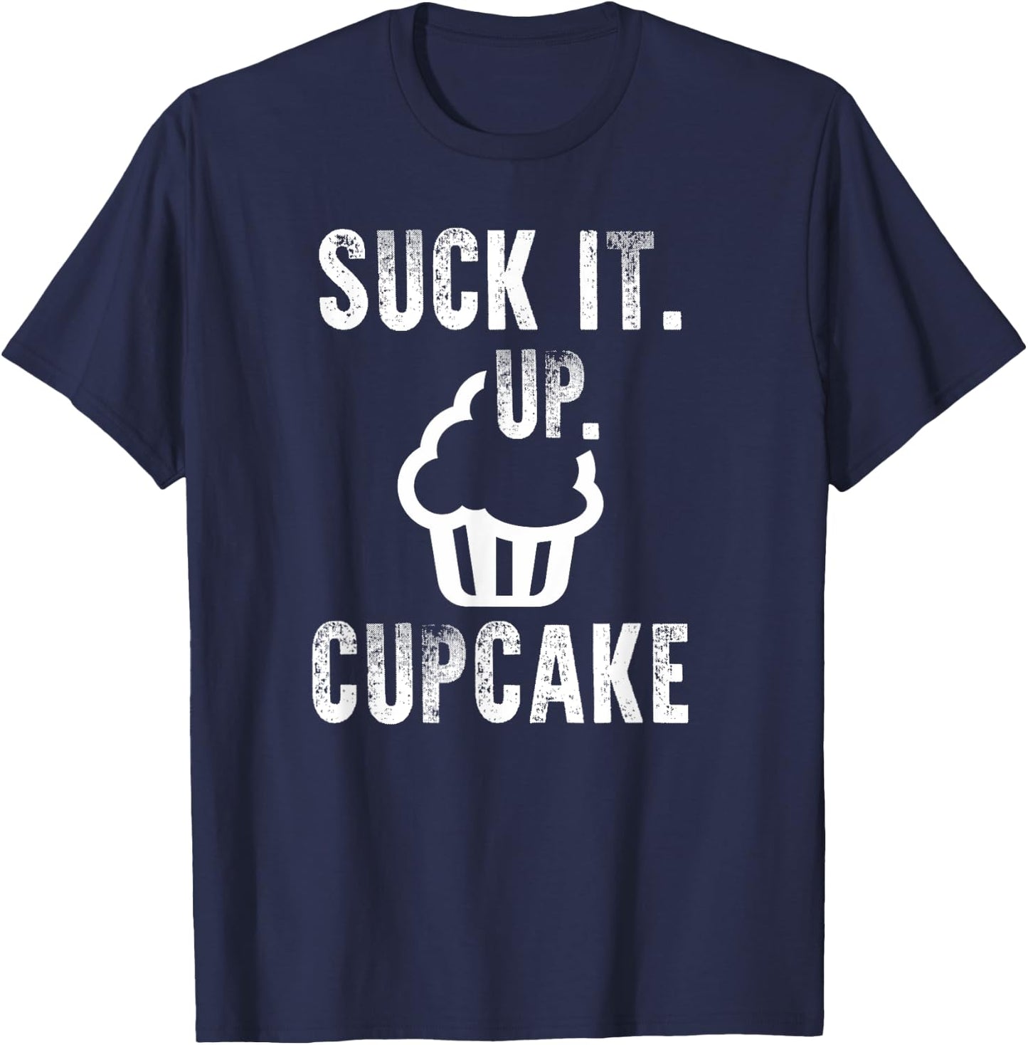 Funny President Quote Suck It Up Cupcake T-Shirt - T-Shirt | Navy