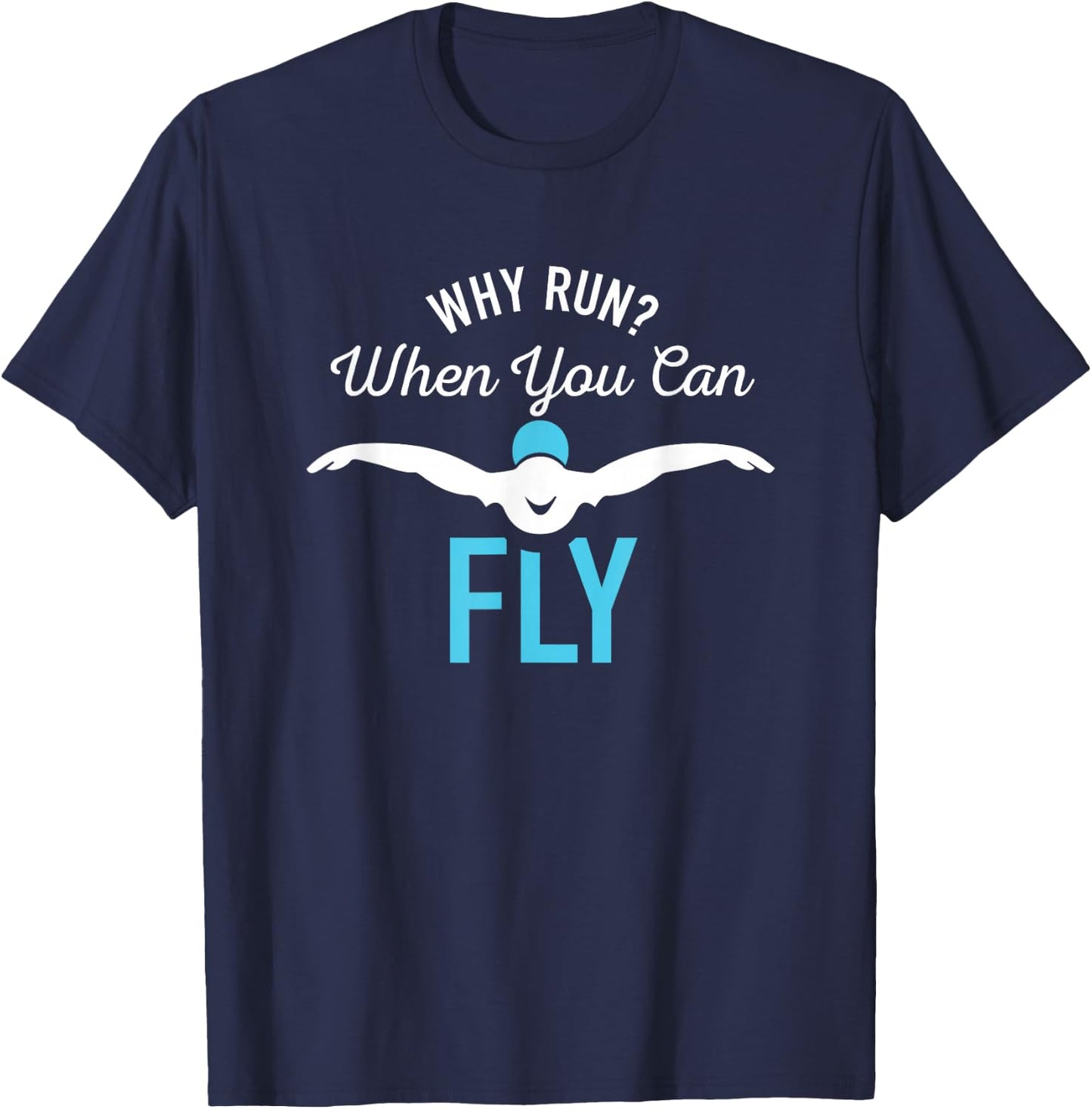 Why Run When You Can Fly Funny Saying Swim Gifts T-Shirt - T-Shirt | Navy