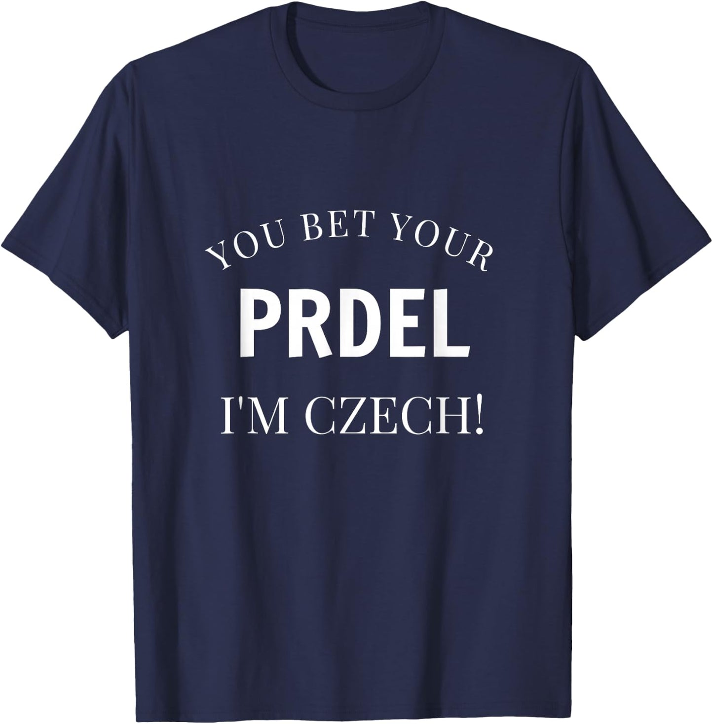You Bet Your Prdel I'm Czech Funny Czech Republic Souvenir T-Shirt - T-Shirt | Navy