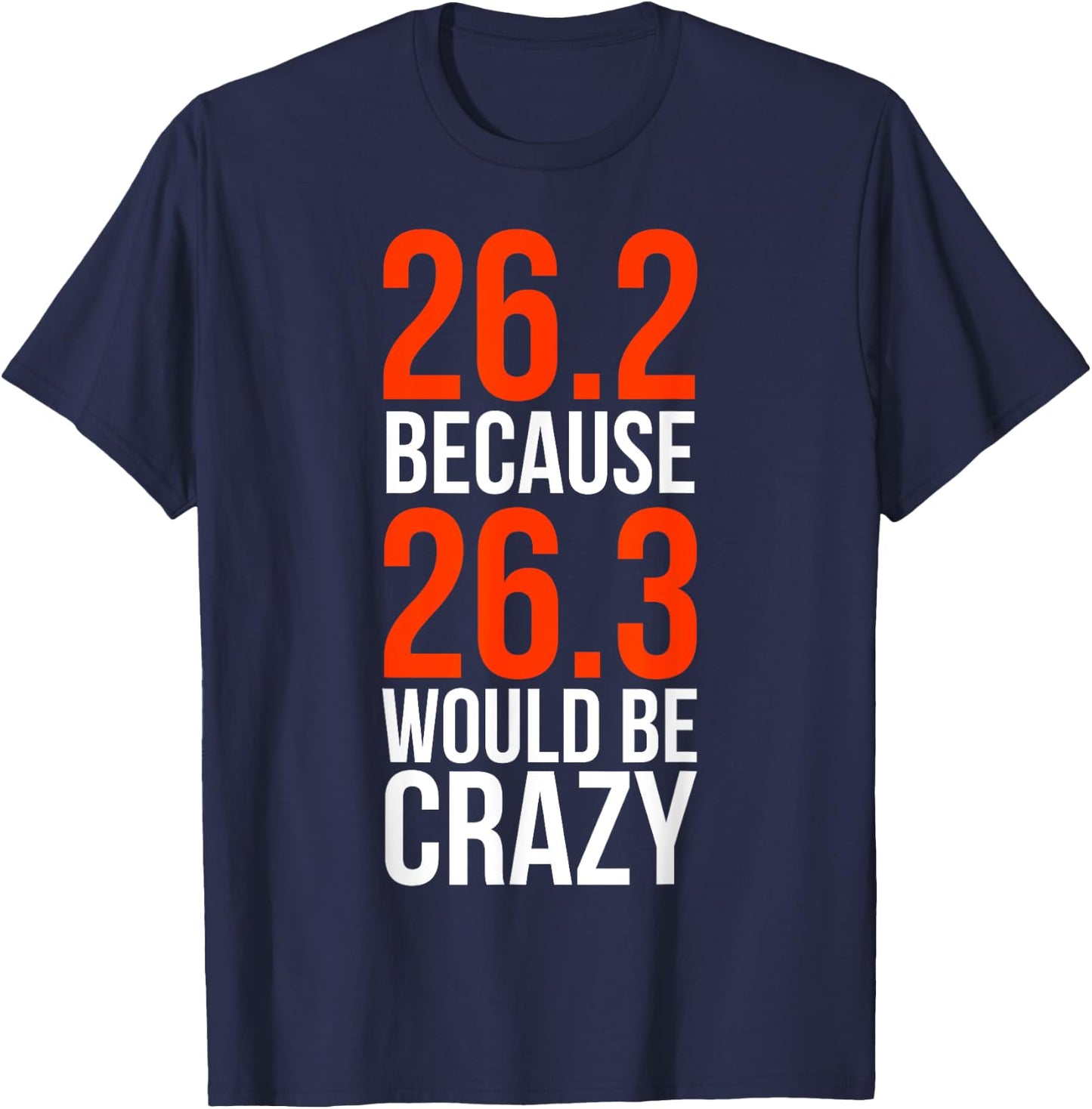26.2 Because 26.3 Would Be Crazy Marathon Runner Shirt T-Shirt - T-Shirt | Navy