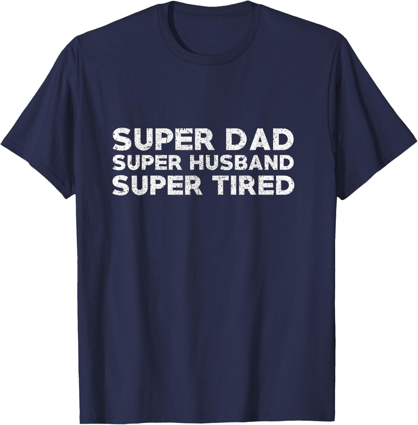 Super Dad Super Husband Super Tired Funny Dad Gift Shirt T-Shirt - T-Shirt | Navy